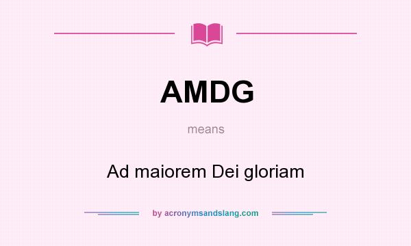 What does AMDG mean? It stands for Ad maiorem Dei gloriam