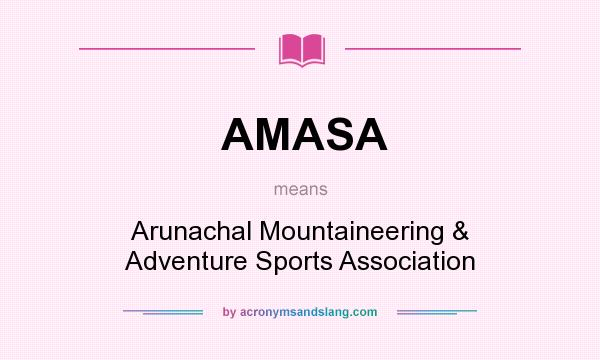 What does AMASA mean? It stands for Arunachal Mountaineering & Adventure Sports Association