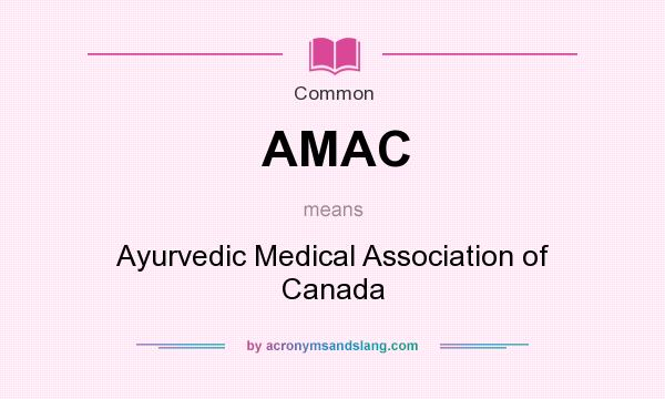 What does AMAC mean? It stands for Ayurvedic Medical Association of Canada