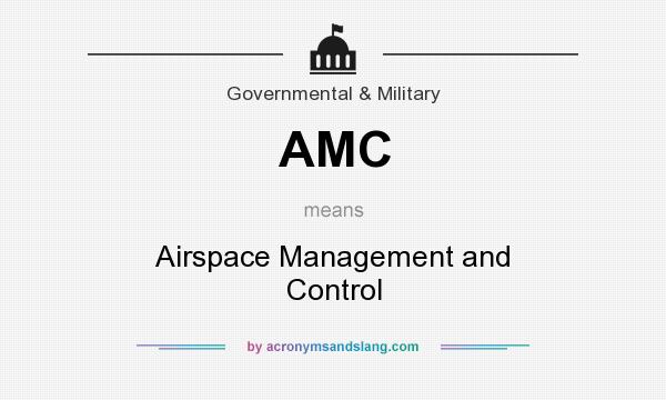 What does AMC mean? It stands for Airspace Management and Control
