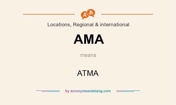 What does AMA mean? It stands for ATMA