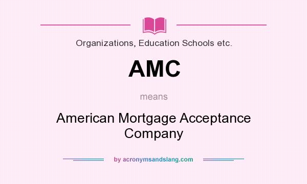 What does AMC mean? It stands for American Mortgage Acceptance Company