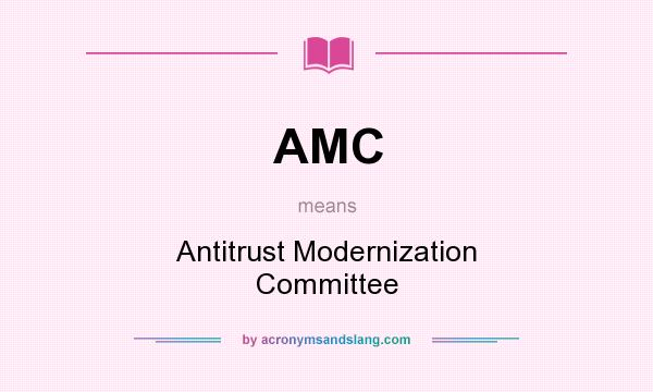 What does AMC mean? It stands for Antitrust Modernization Committee