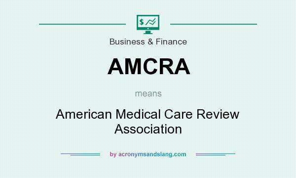 What does AMCRA mean? It stands for American Medical Care Review Association