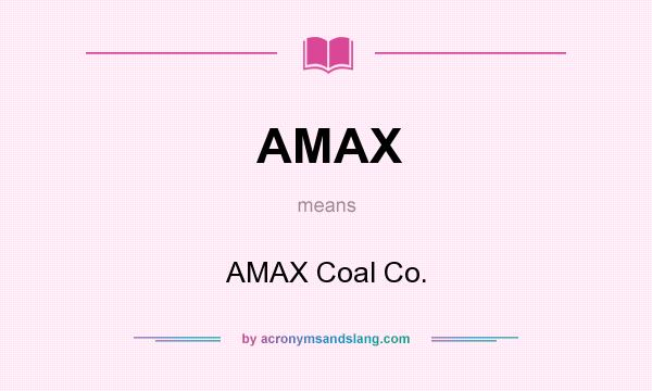 What does AMAX mean? It stands for AMAX Coal Co.