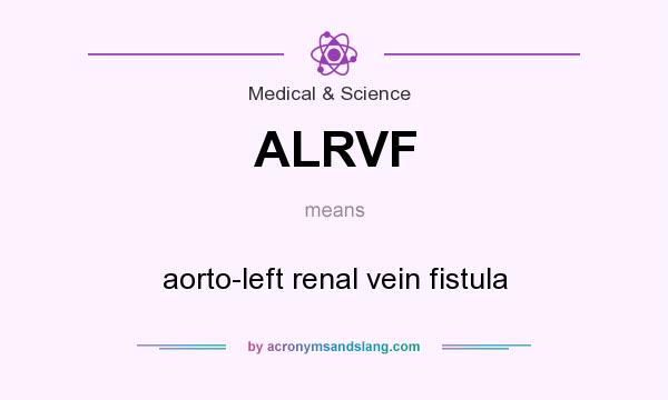 What does ALRVF mean? It stands for aorto-left renal vein fistula
