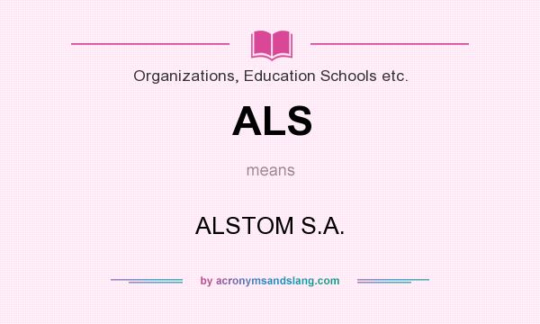 What does ALS mean? It stands for ALSTOM S.A.