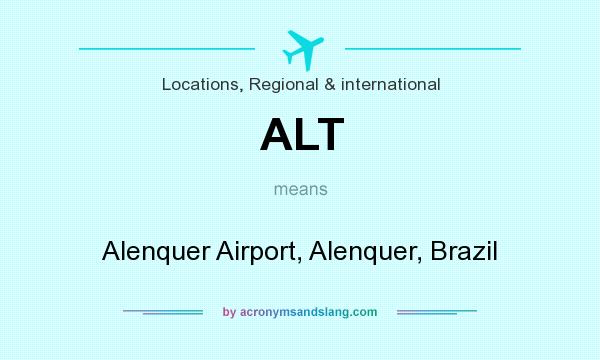 What does ALT mean? It stands for Alenquer Airport, Alenquer, Brazil