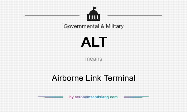 What does ALT mean? It stands for Airborne Link Terminal
