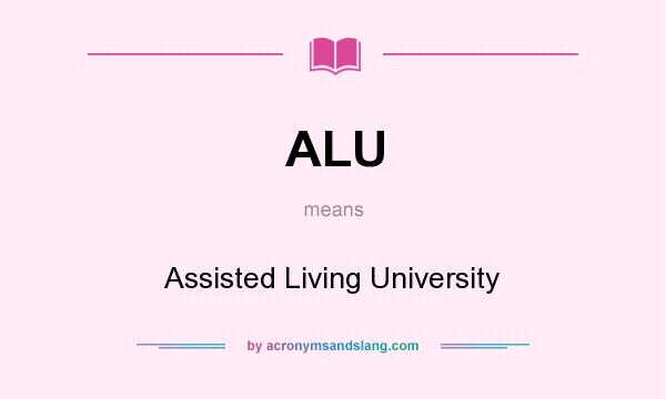 What does ALU mean? It stands for Assisted Living University