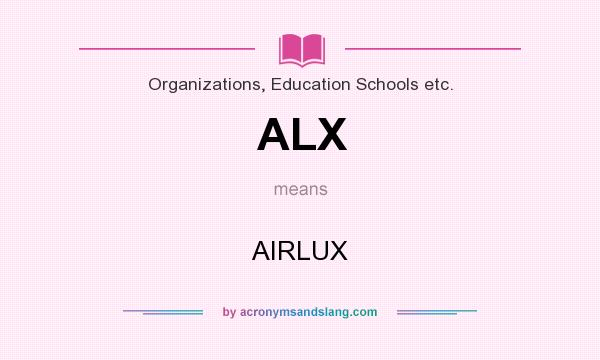 What does ALX mean? It stands for AIRLUX