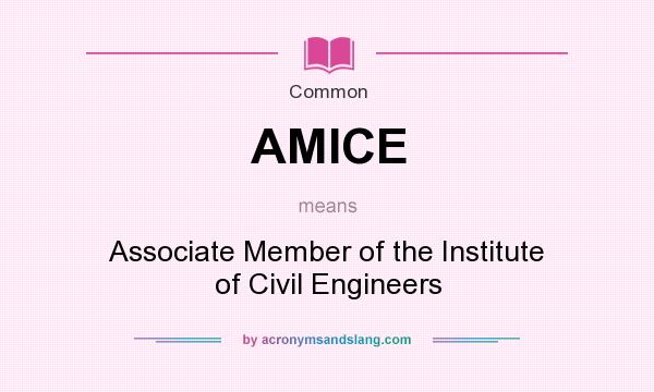 What does AMICE mean? It stands for Associate Member of the Institute of Civil Engineers