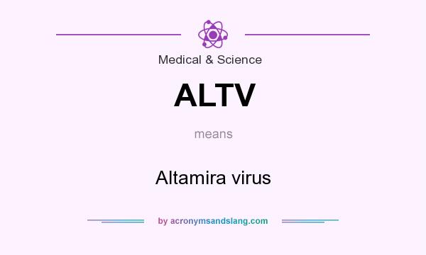 What does ALTV mean? It stands for Altamira virus