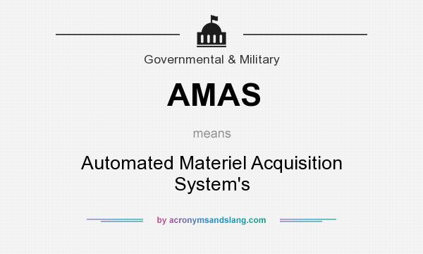 What does AMAS mean? It stands for Automated Materiel Acquisition System`s