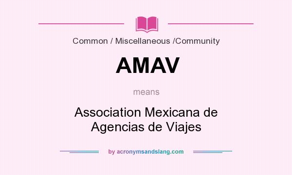 What does AMAV mean? It stands for Association Mexicana de Agencias de Viajes