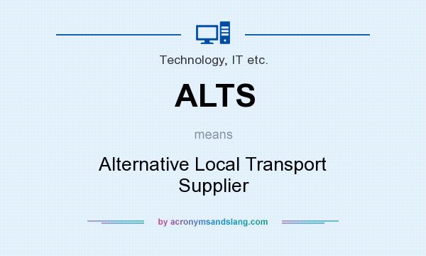 What does ALTS mean? It stands for Alternative Local Transport Supplier