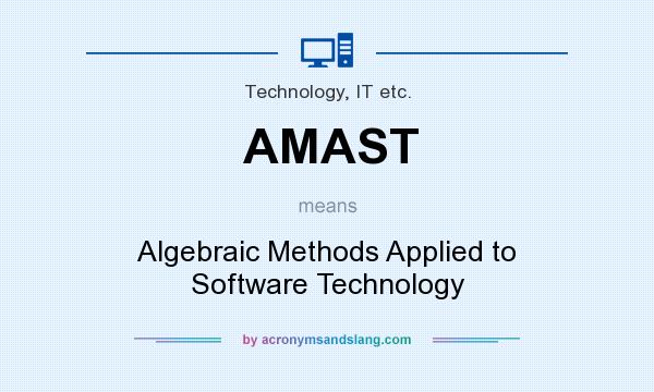What does AMAST mean? It stands for Algebraic Methods Applied to Software Technology