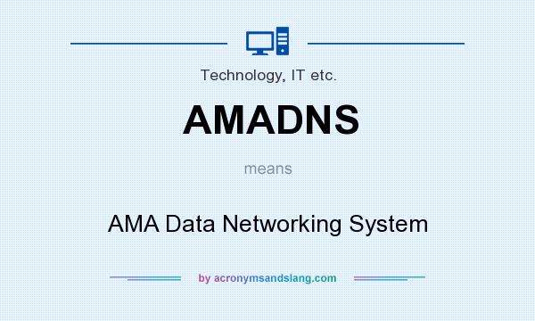 What does AMADNS mean? It stands for AMA Data Networking System