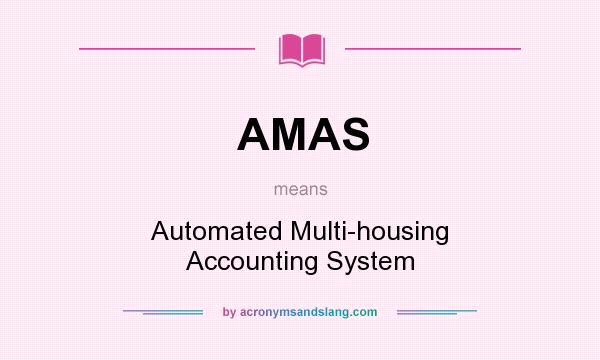 What does AMAS mean? It stands for Automated Multi-housing Accounting System