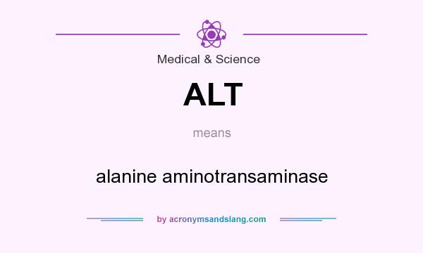 What does ALT mean? It stands for alanine aminotransaminase