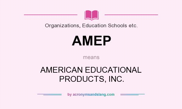 What does AMEP mean? It stands for AMERICAN EDUCATIONAL PRODUCTS, INC.