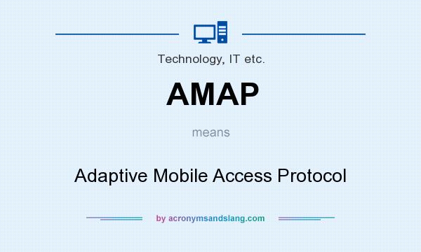 What does AMAP mean? It stands for Adaptive Mobile Access Protocol