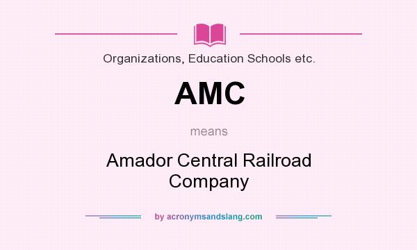 What does AMC mean? It stands for Amador Central Railroad Company