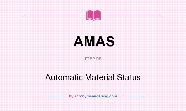 What does AMAS mean? It stands for Automatic Material Status