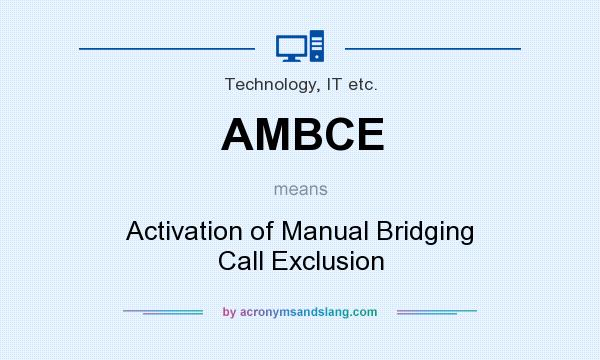 What does AMBCE mean? It stands for Activation of Manual Bridging Call Exclusion