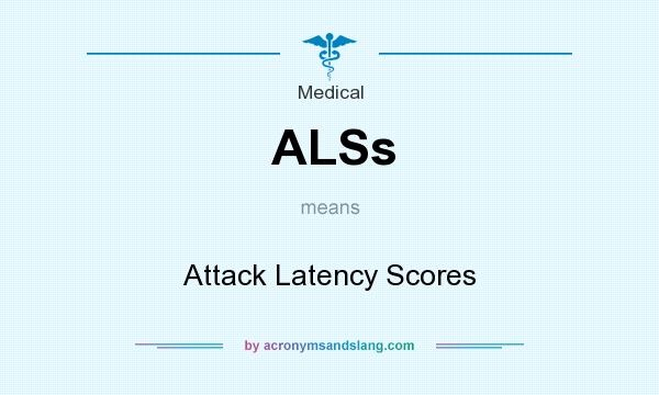 What does ALSs mean? It stands for Attack Latency Scores