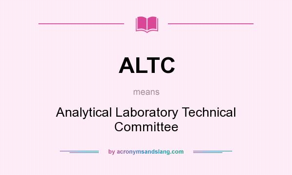 What does ALTC mean? It stands for Analytical Laboratory Technical Committee