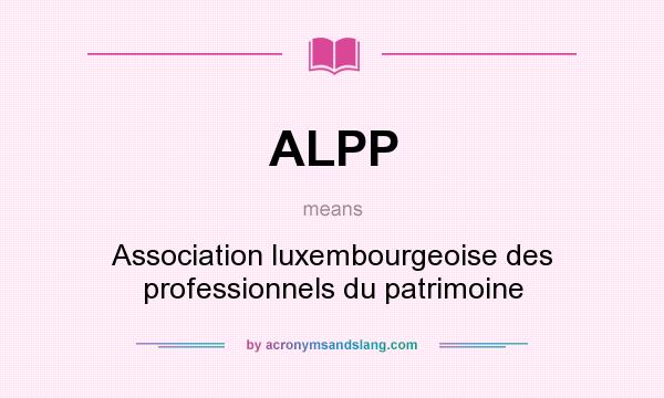 What does ALPP mean? It stands for Association luxembourgeoise des professionnels du patrimoine