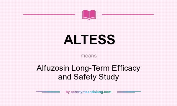 What does ALTESS mean? It stands for Alfuzosin Long-Term Efficacy and Safety Study