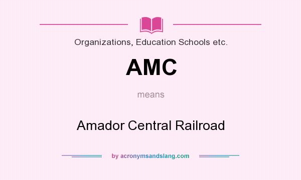 What does AMC mean? It stands for Amador Central Railroad