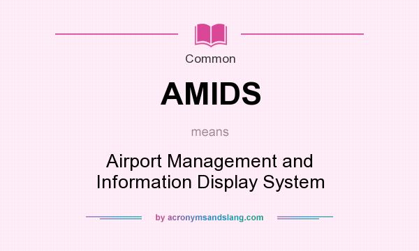 What does AMIDS mean? It stands for Airport Management and Information Display System
