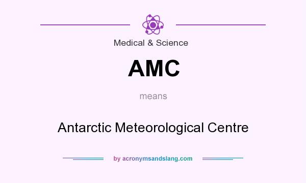 What does AMC mean? It stands for Antarctic Meteorological Centre