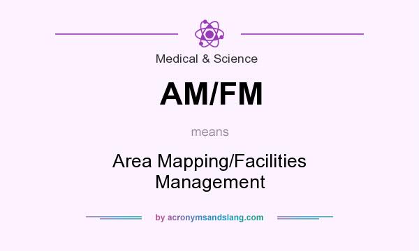 What does AM/FM mean? It stands for Area Mapping/Facilities Management