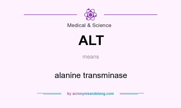 What does ALT mean? It stands for alanine transminase