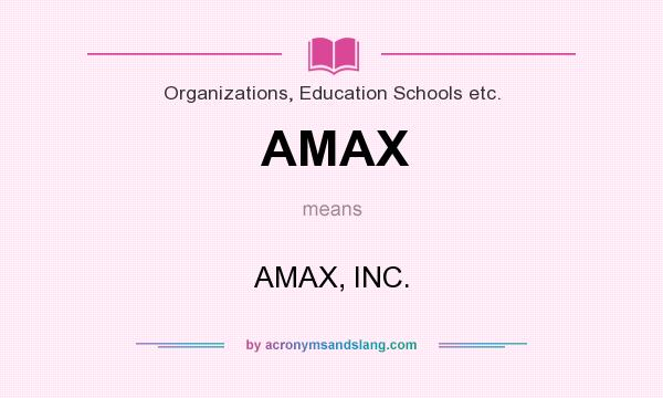 What does AMAX mean? It stands for AMAX, INC.