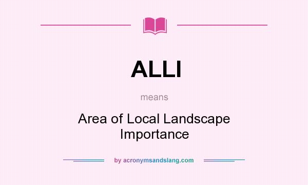What does ALLI mean? It stands for Area of Local Landscape Importance