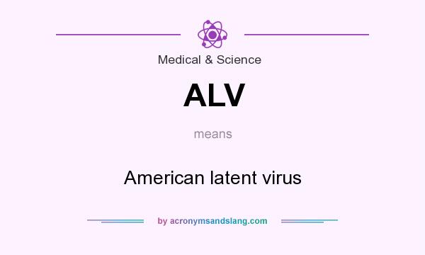 What does ALV mean? It stands for American latent virus