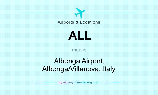What does ALL mean? It stands for Albenga Airport, Albenga/Villanova, Italy
