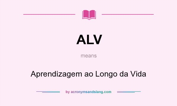 What does ALV mean? It stands for Aprendizagem ao Longo da Vida
