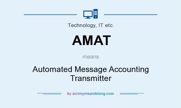 What does AMAT mean? It stands for Automated Message Accounting Transmitter