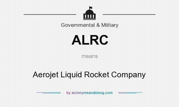 What does ALRC mean? It stands for Aerojet Liquid Rocket Company
