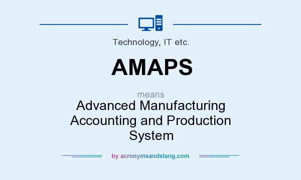 What does AMAPS mean? It stands for Advanced Manufacturing Accounting and Production System