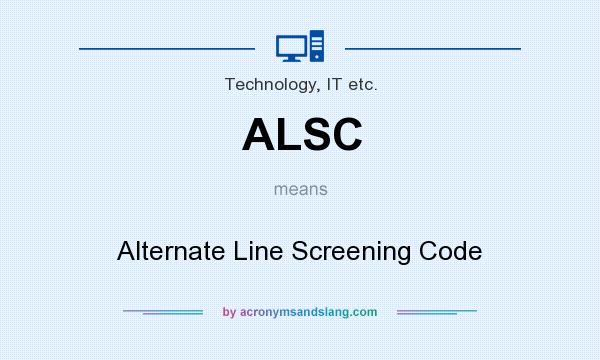 What does ALSC mean? It stands for Alternate Line Screening Code