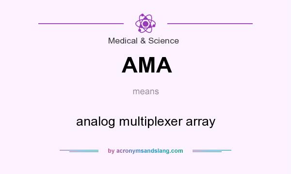 What does AMA mean? It stands for analog multiplexer array