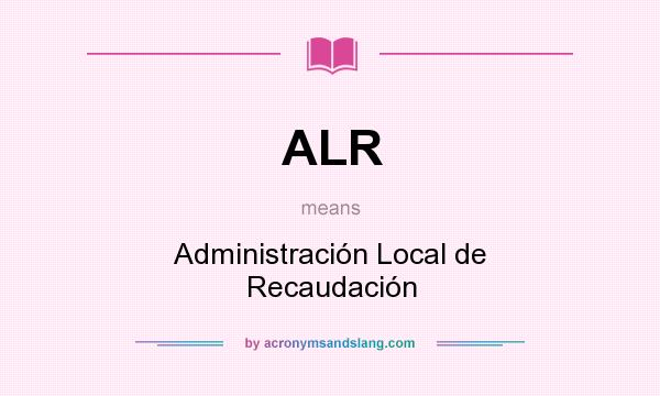 What does ALR mean? It stands for Administración Local de Recaudación