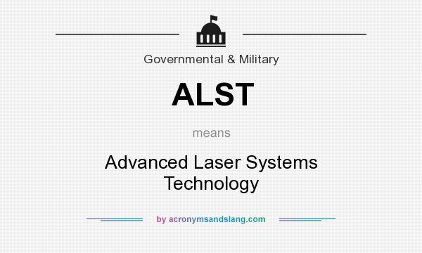 What does ALST mean? It stands for Advanced Laser Systems Technology